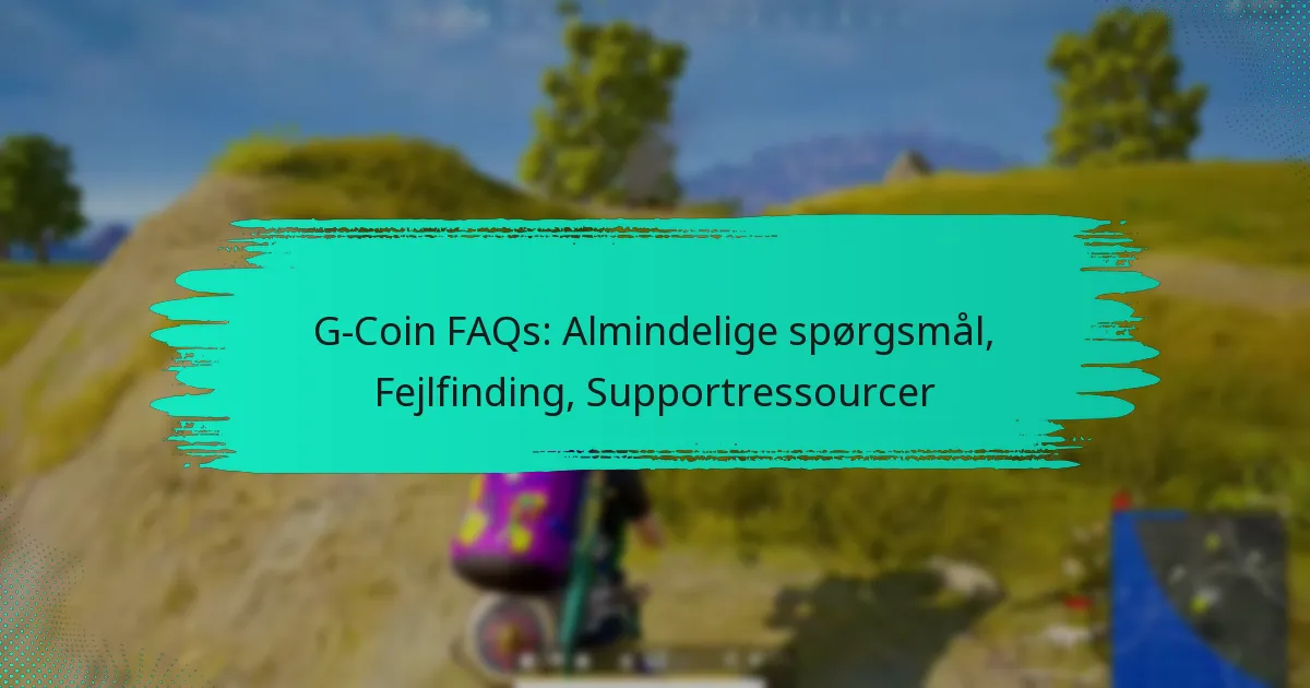 G-Coin FAQs: Almindelige spørgsmål, Fejlfinding, Supportressourcer