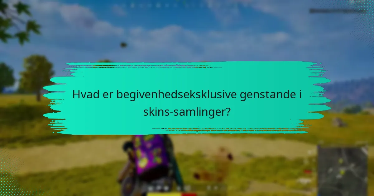 Hvad er begivenhedseksklusive genstande i skins-samlinger?