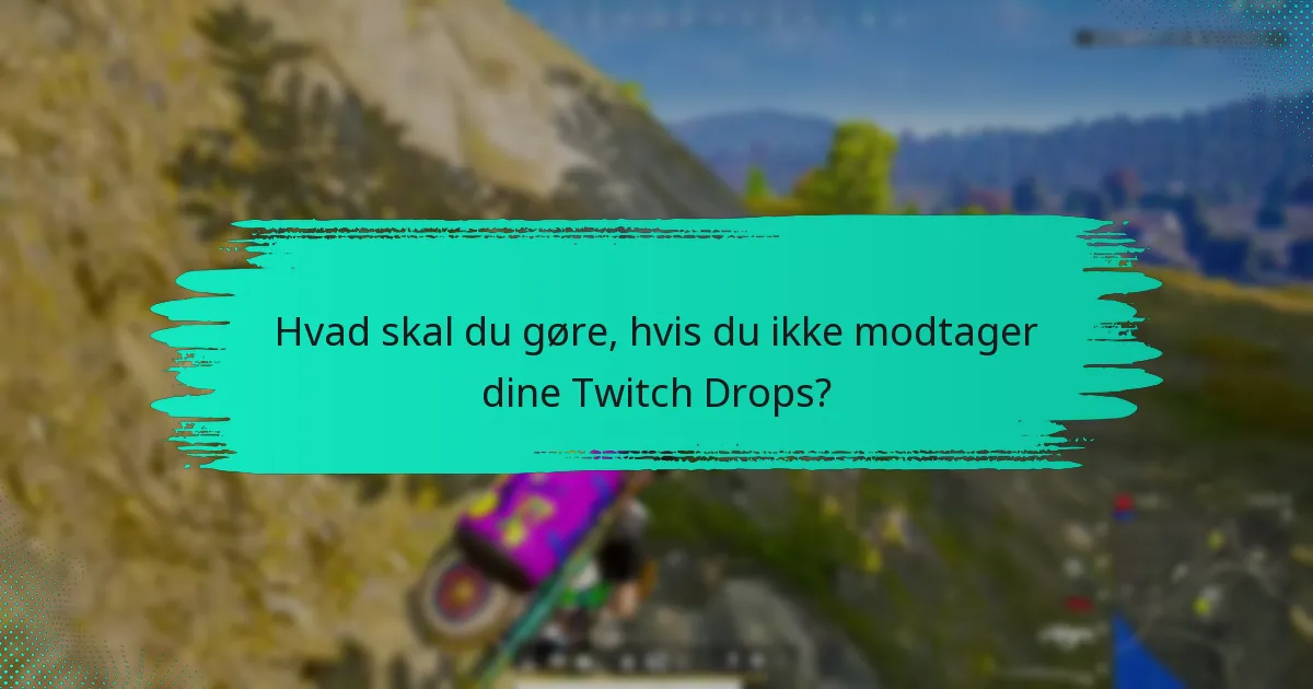 Hvad skal du gøre, hvis du ikke modtager dine Twitch Drops?