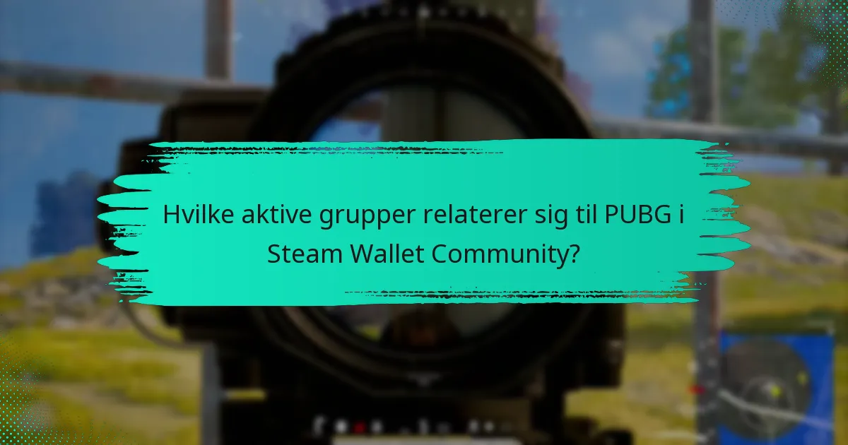 Hvilke aktive grupper relaterer sig til PUBG i Steam Wallet Community?