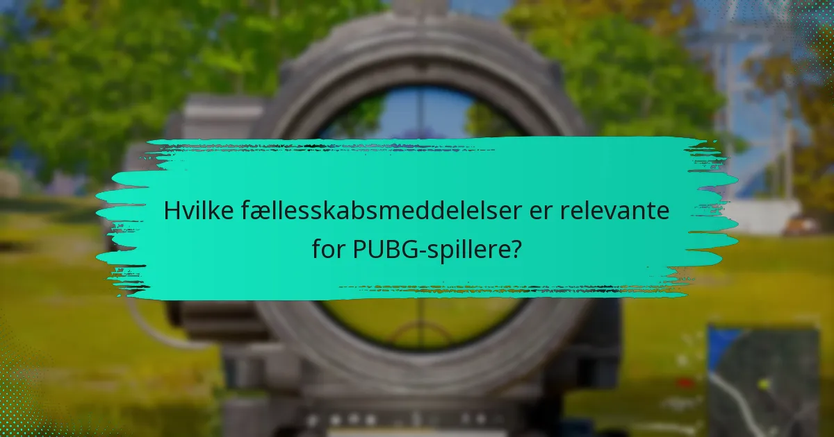 Hvilke fællesskabsmeddelelser er relevante for PUBG-spillere?
