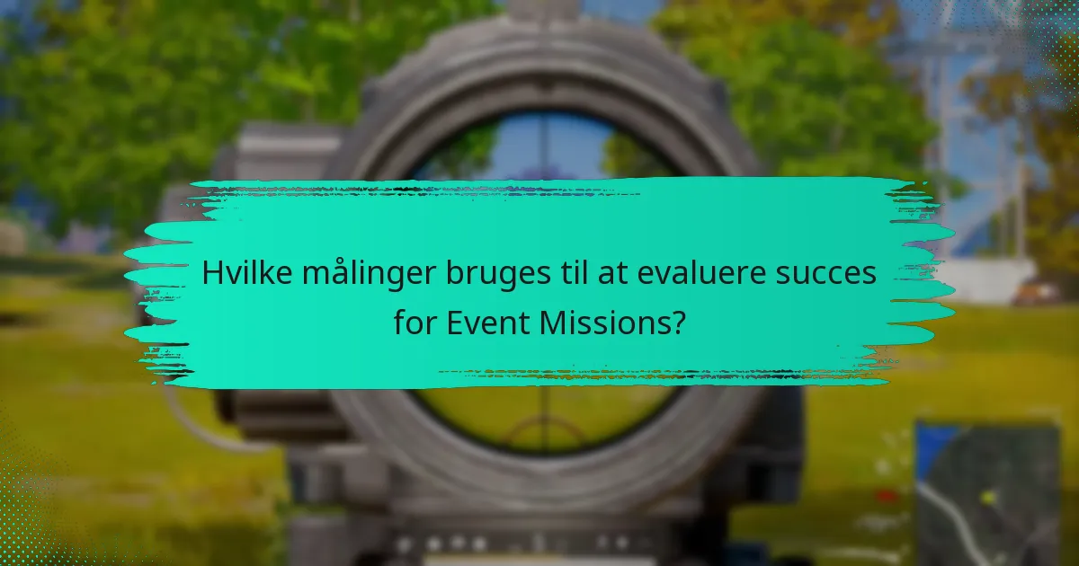 Hvilke målinger bruges til at evaluere succes for Event Missions?