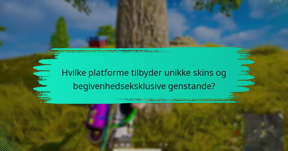 Hvilke platforme tilbyder unikke skins og begivenhedseksklusive genstande?