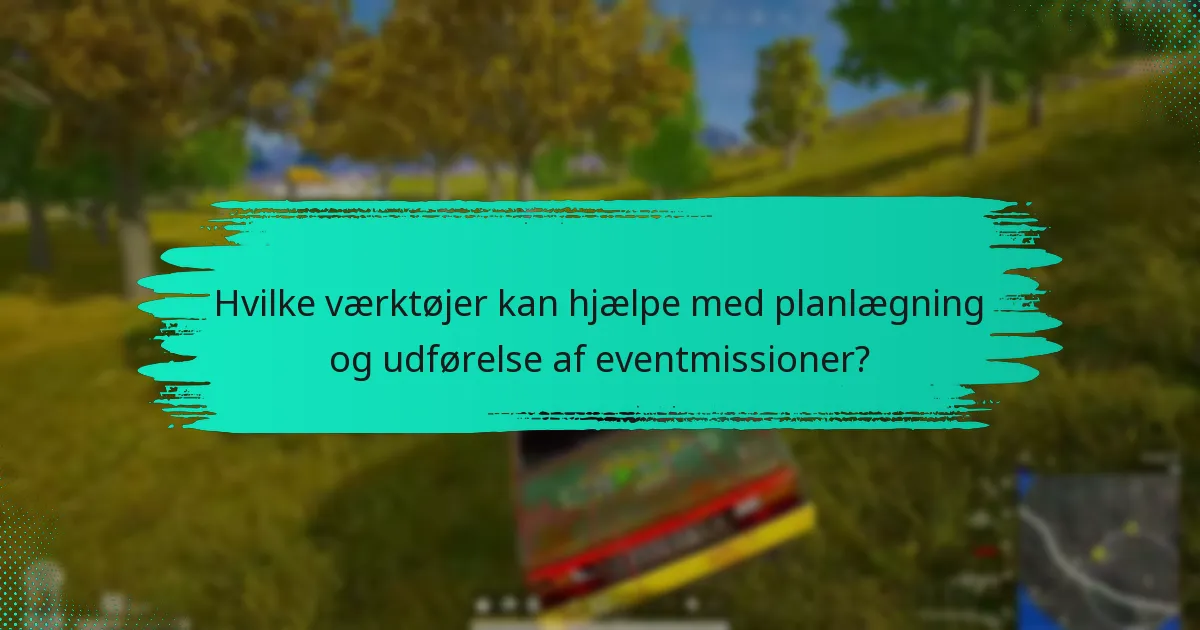 Hvilke værktøjer kan hjælpe med planlægning og udførelse af eventmissioner?
