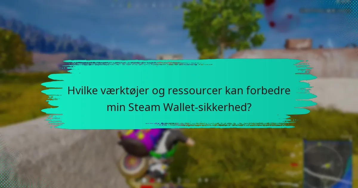 Hvilke værktøjer og ressourcer kan forbedre min Steam Wallet-sikkerhed?