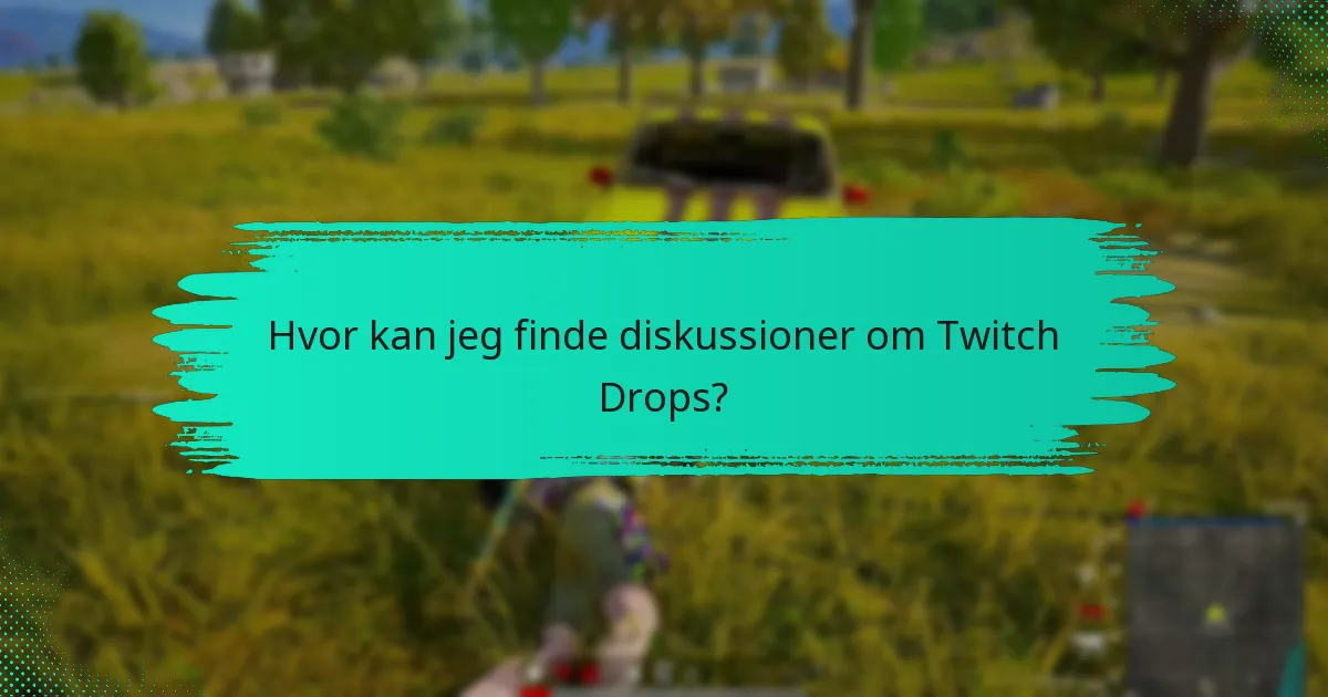 Hvad er de bedste praksisser for at maksimere Twitch Drops?