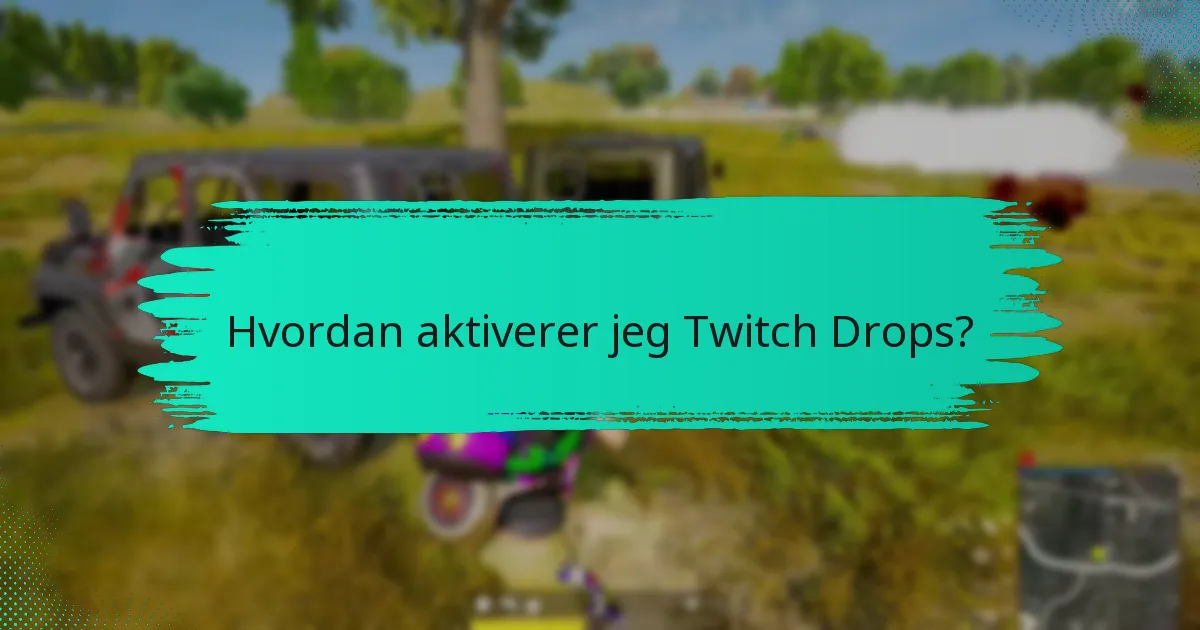 Hvilke strategier kan forbedre mine chancer for at tjene Twitch Drops?