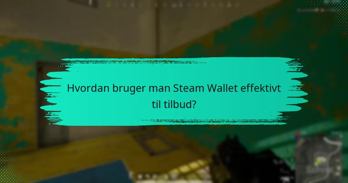 Hvordan bruger man Steam Wallet effektivt til tilbud?