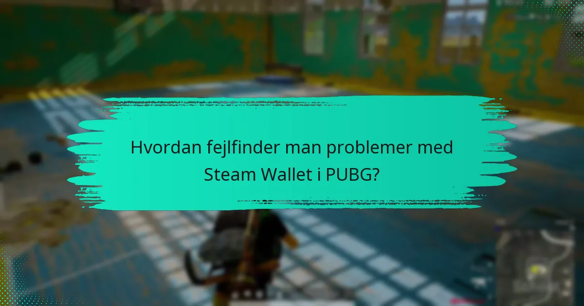 Hvad er politikkerne vedrørende brugen af Steam Wallet til PUBG?